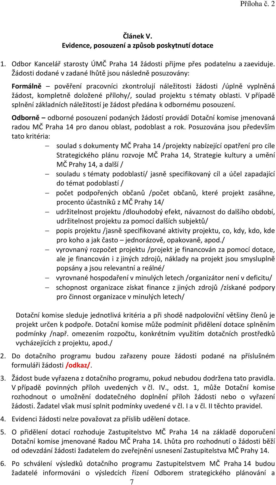 oblasti. V případě splnění základních náležitostí je žádost předána k odbornému posouzení.