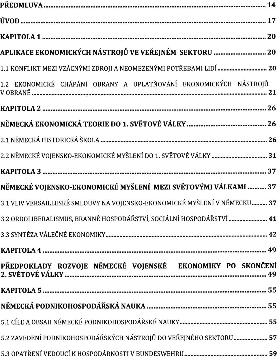 2 NĚMECKÉ VOJENSKO-EKONOMICKÉ MYŠLENÍ DO 1. SVĚTOVÉ VÁLKY 31 KAPITOLA 3 37 NĚMECKÉ VOJENSKO-EKONOMICKÉ MYŠLENÍ MEZI SVĚTOVÝMI VÁLKAMI 37 3.