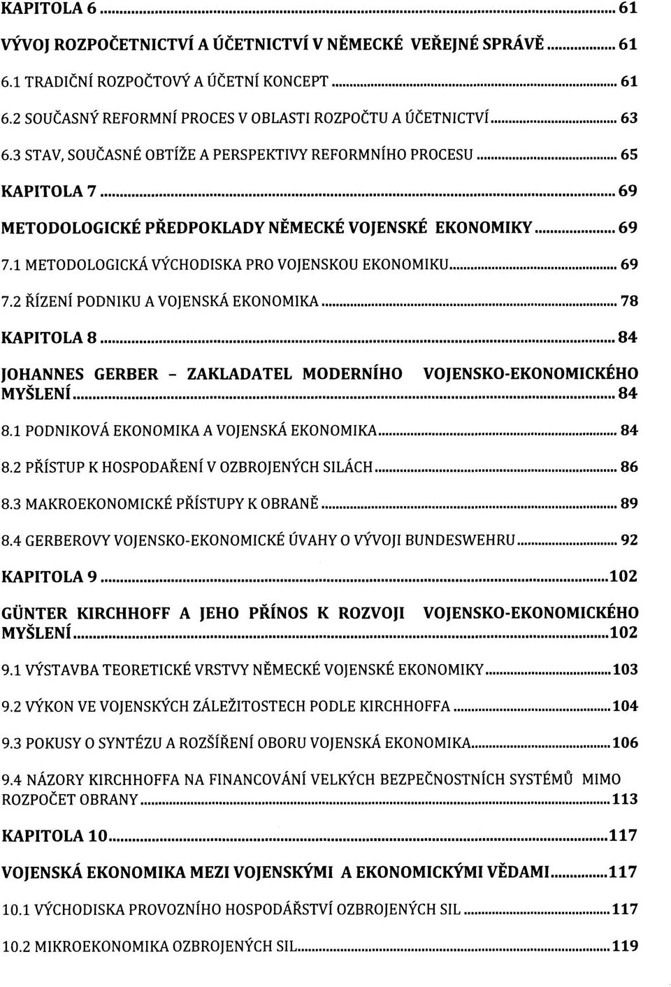 2 ŘÍZENÍ PODNIKU A VOJENSKÁ EKONOMIKA 78 KAPITOLA 8 84 JOHANNES GERBER - ZAKLADATEL MODERNÍHO VOJENSKO-EKONOMICKÉHO MYŠLENÍ 84 8.1 PODNIKOVÁ EKONOMIKA A VOJENSKÁ EKONOMIKA 84 8.