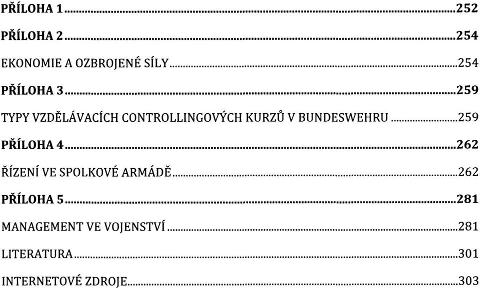 BUNDESWEHRU 259 PŘÍLOHA 4 262 ŘÍZENÍ VE SPOLKOVÉ ARMÁDĚ 262