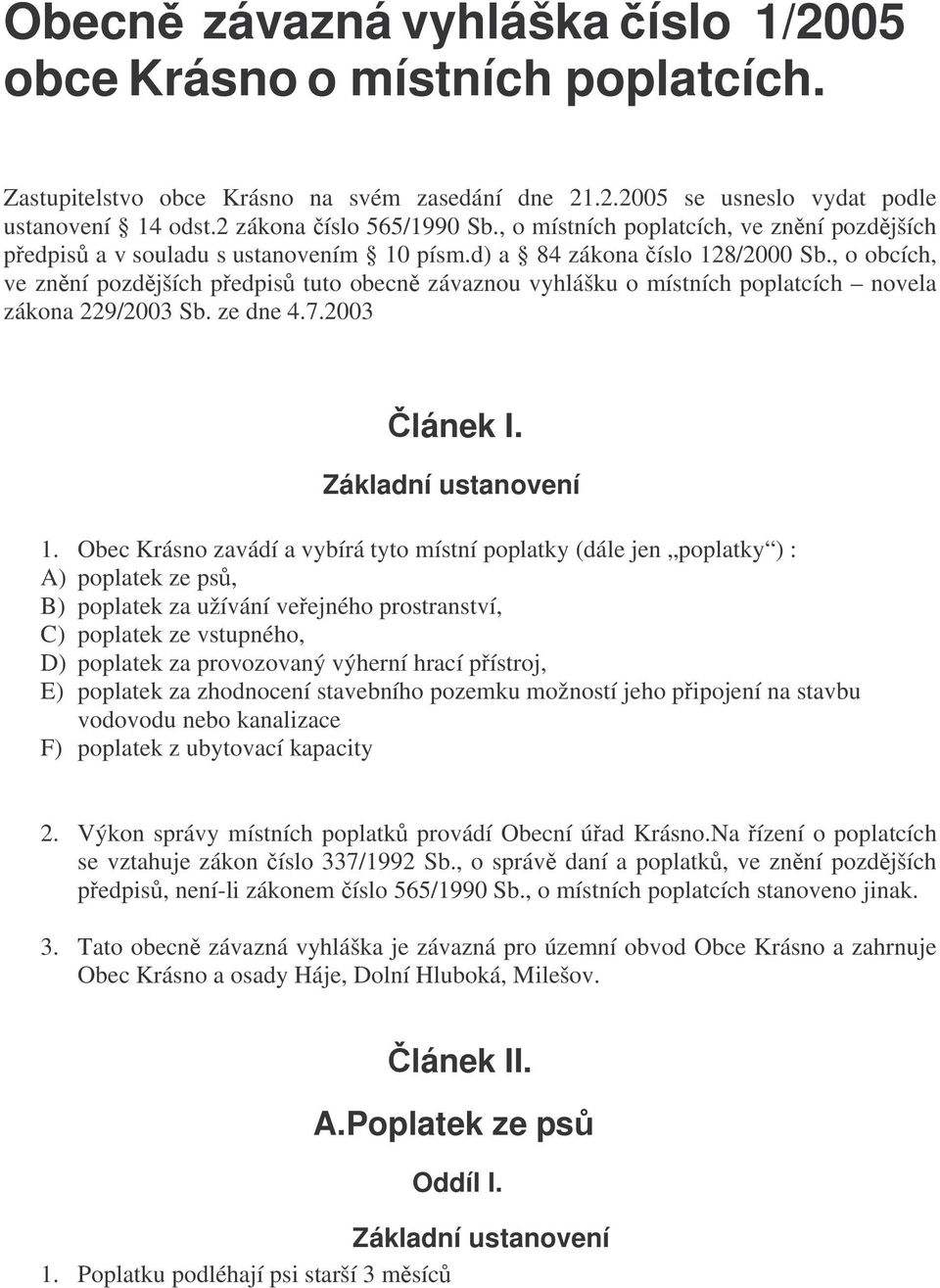 , o obcích, ve znní pozdjších pedpis tuto obecn závaznou vyhlášku o místních poplatcích novela zákona 229/2003 Sb. ze dne 4.7.2003 lánek I. 1.