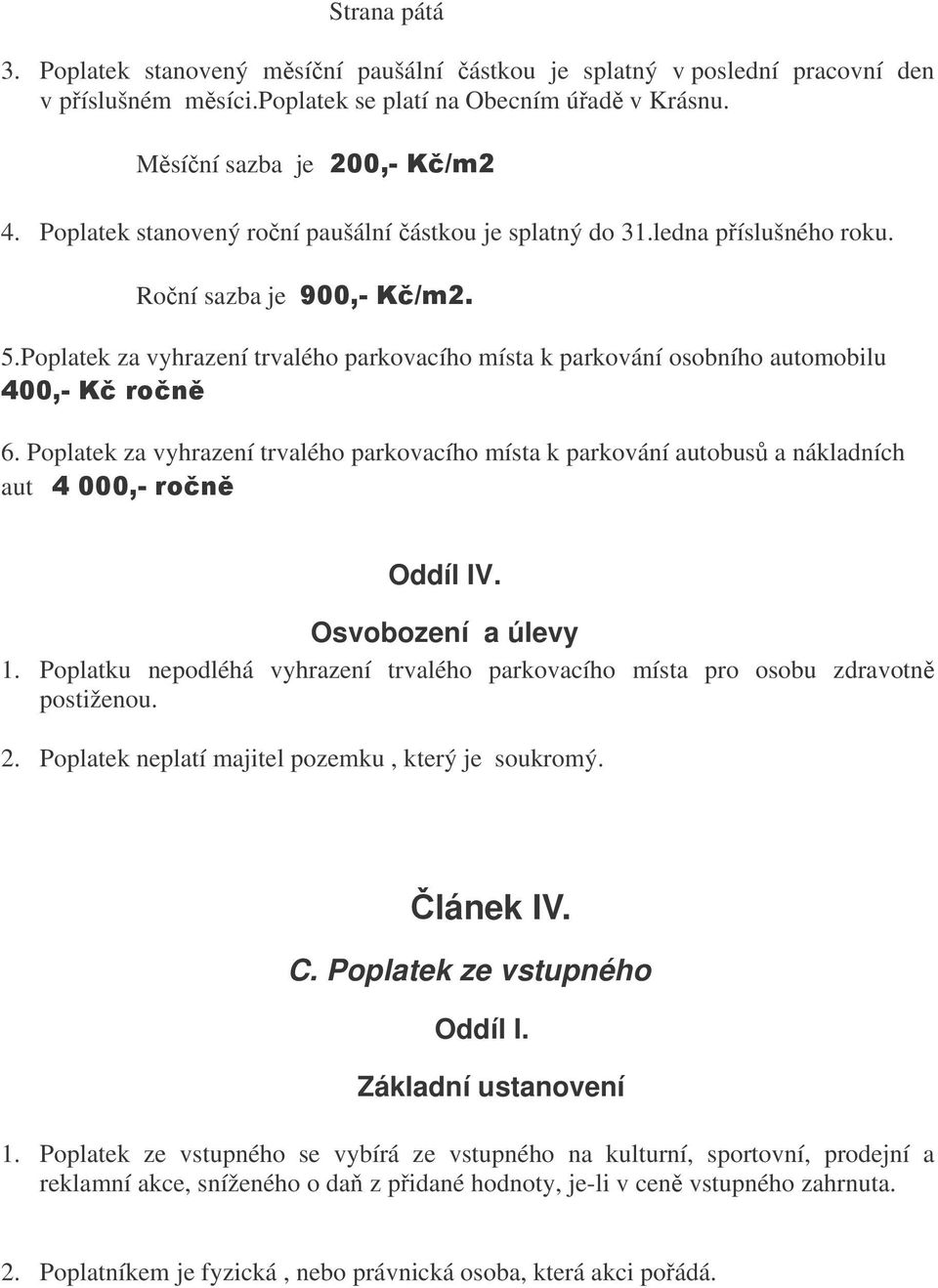 Poplatek za vyhrazení trvalého parkovacího místa k parkování autobus a nákladních aut Oddíl IV. Osvobození a úlevy 1.