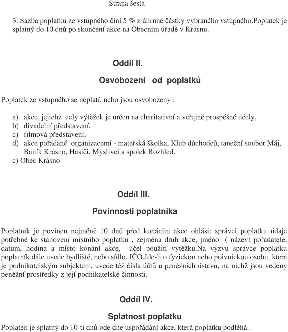 pedstavení, d) akce poádané organizacemi - mateská školka, Klub dchodc, tanení soubor Máj, Baník Krásno, Hasii, Myslivci a spolek Rozhled. c) Obec Krásno Oddíl III.