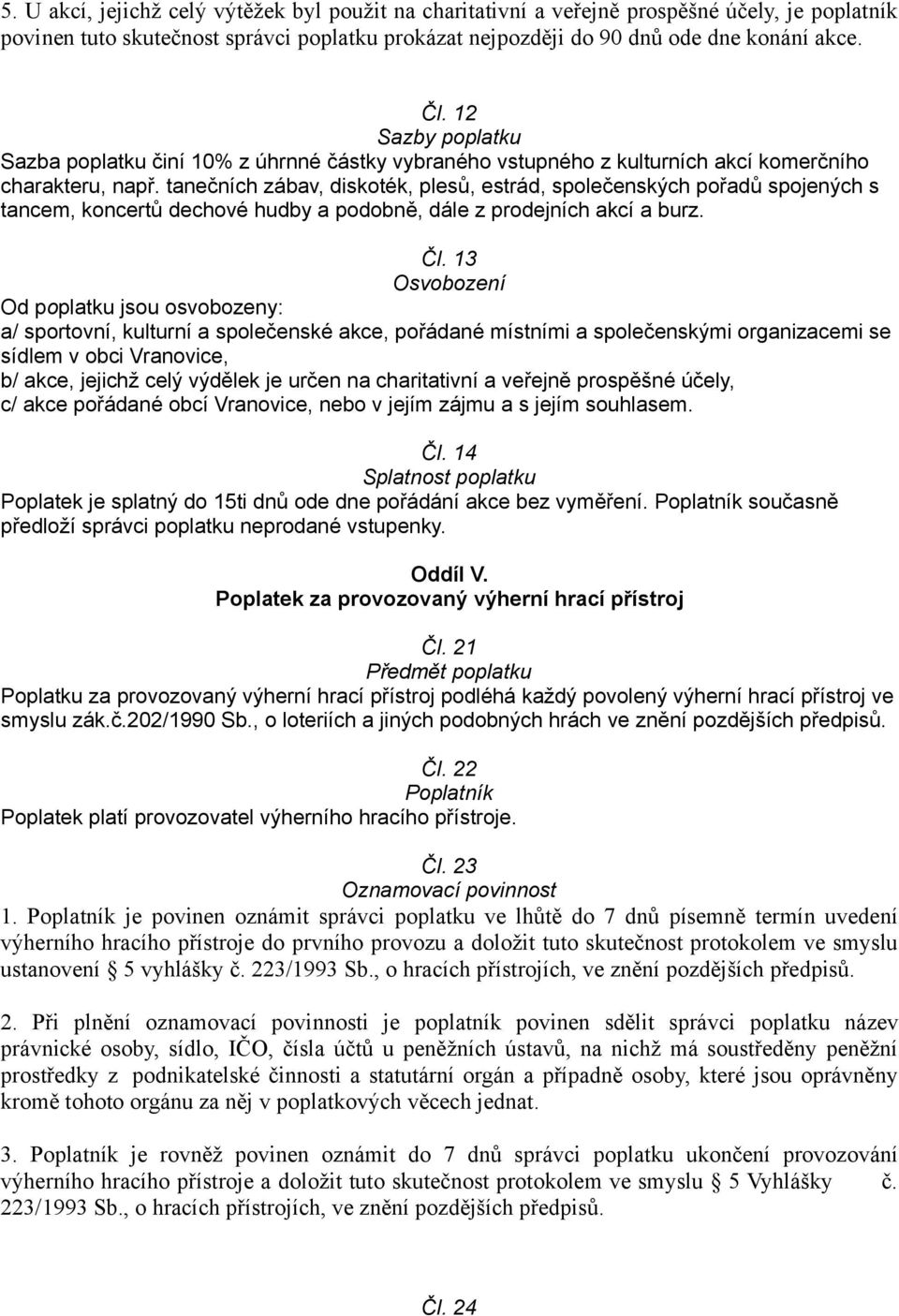 tanečních zábav, diskoték, plesů, estrád, společenských pořadů spojených s tancem, koncertů dechové hudby a podobně, dále z prodejních akcí a burz. Čl.