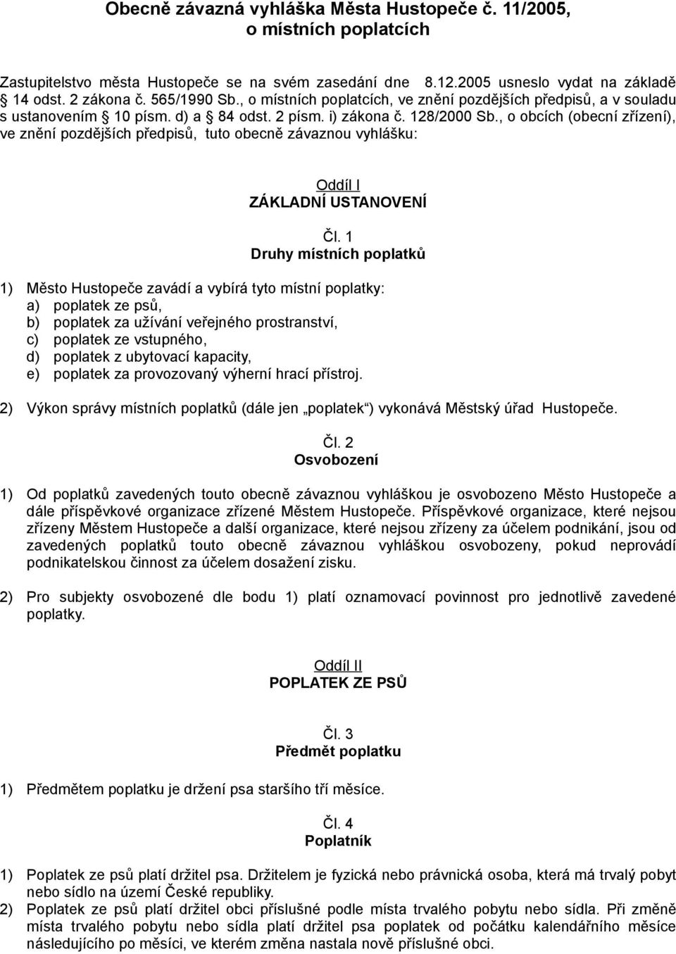 , o obcích (obecní zřízení), ve znění pozdějších předpisů, tuto obecně závaznou vyhlášku: Oddíl I ZÁKLADNÍ USTANOVENÍ Čl.