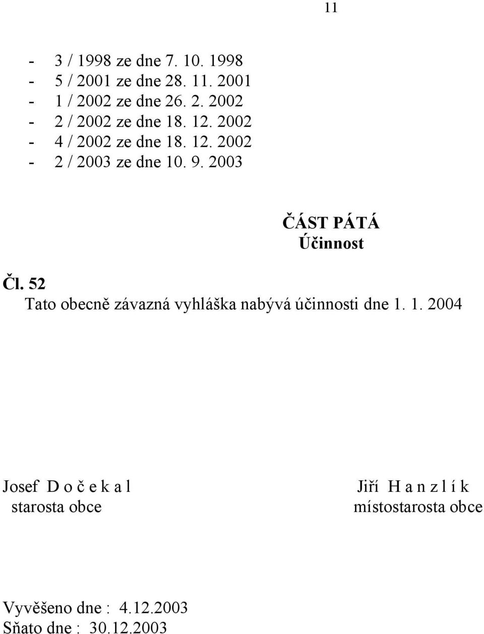 52 Tato obecně závazná vyhláška nabývá účinnosti dne 1.