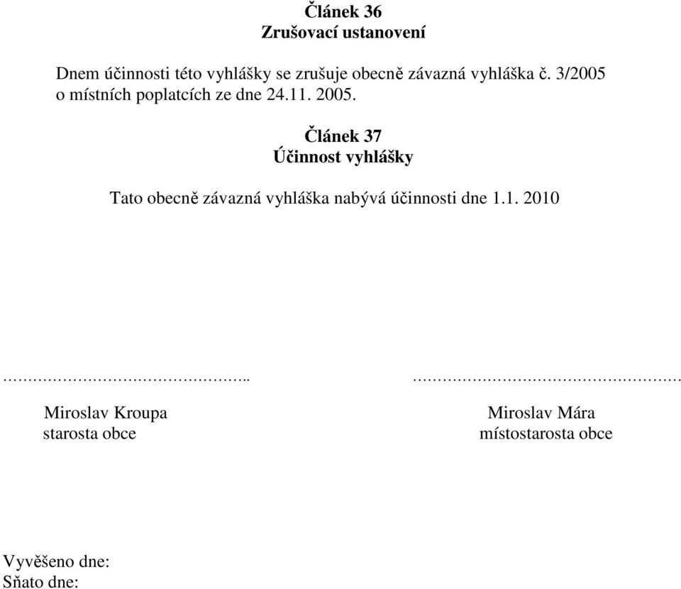 Článek 37 Účinnost vyhlášky Tato obecně závazná vyhláška nabývá účinnosti dne 1.