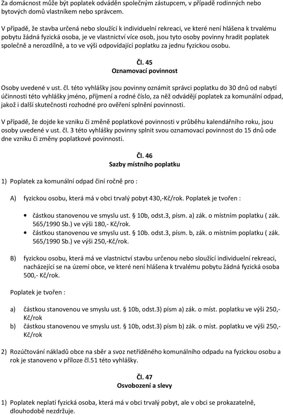 společně a nerozdílně, a to ve výši odpovídající poplatku za jednu fyzickou osobu. Čl. 45 Oznamovací povinnost Osoby uvedené v ust. čl.