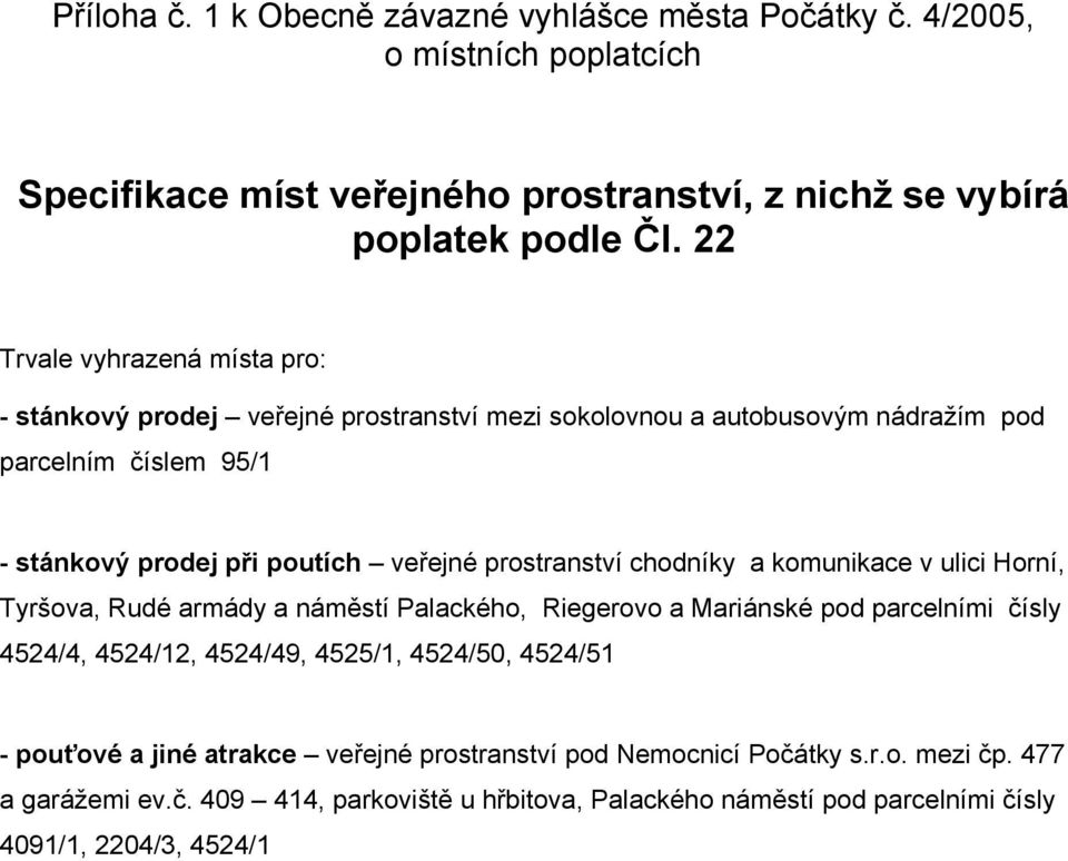 prostranství chodníky a komunikace v ulici Horní, Tyršova, Rudé armády a náměstí Palackého, Riegerovo a Mariánské pod parcelními čísly 4524/4, 4524/12, 4524/49, 4525/1, 4524/50,