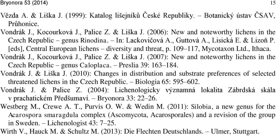 (2007): New and noteworthy lichens in the Czech Republic genus Caloplaca. Preslia 39: 163 184. Vondrák J. & Liška J.
