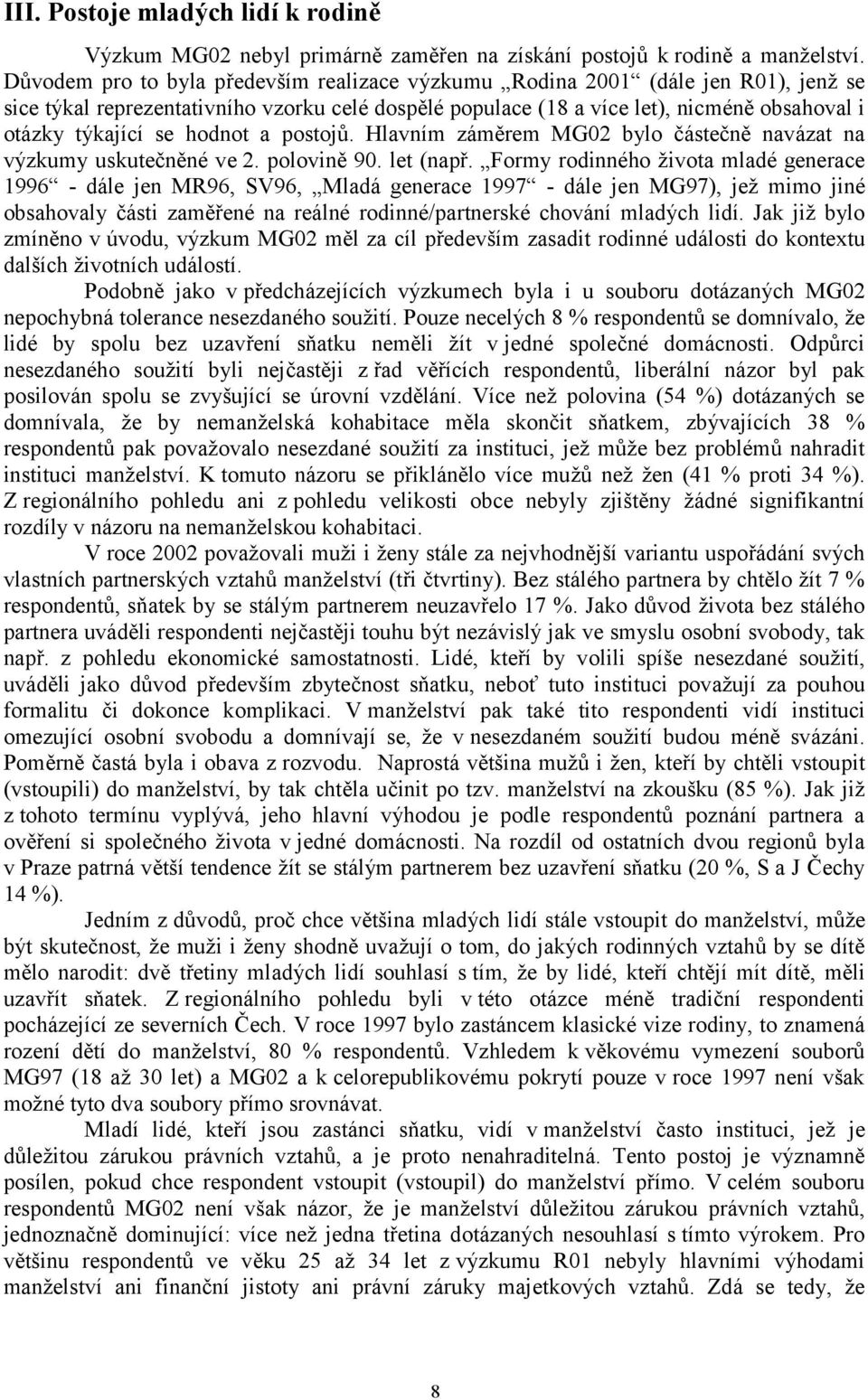 hodnot a postojů. Hlavním záměrem MG02 bylo částečně navázat na výzkumy uskutečněné ve 2. polovině 90. let (např.