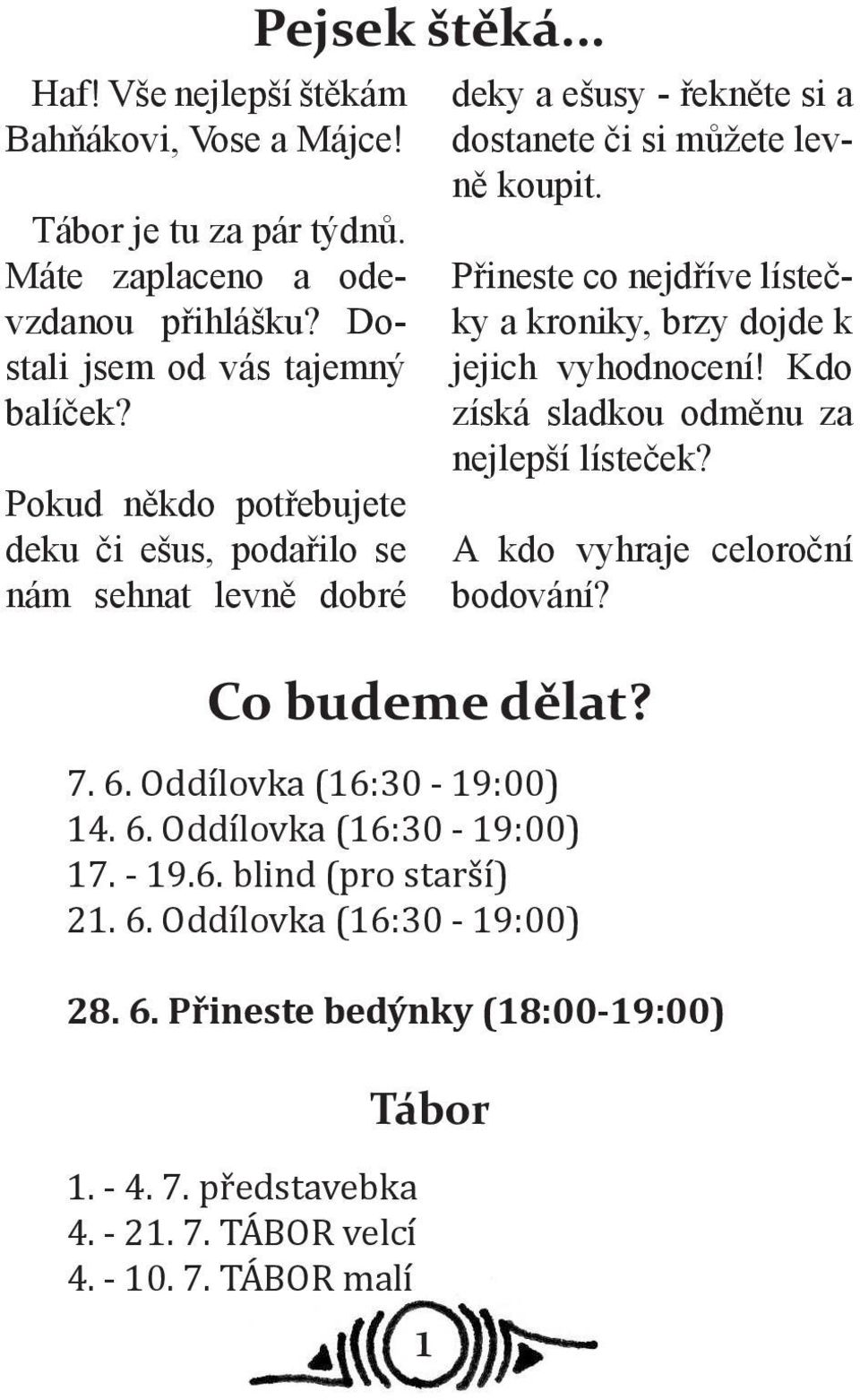 Přineste co nejdříve lístečky a kroniky, brzy dojde k jejich vyhodnocení! Kdo získá sladkou odměnu za nejlepší lísteček? A kdo vyhraje celoroční bodování? Co budeme dělat? 7. 6.