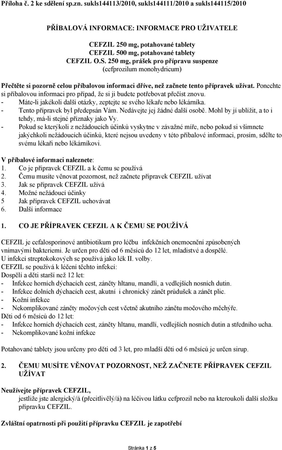 250 mg, prášek pro přípravu suspenze (cefprozilum monohydricum) Přečtěte si pozorně celou příbalovou informaci dříve, než začnete tento přípravek užívat.