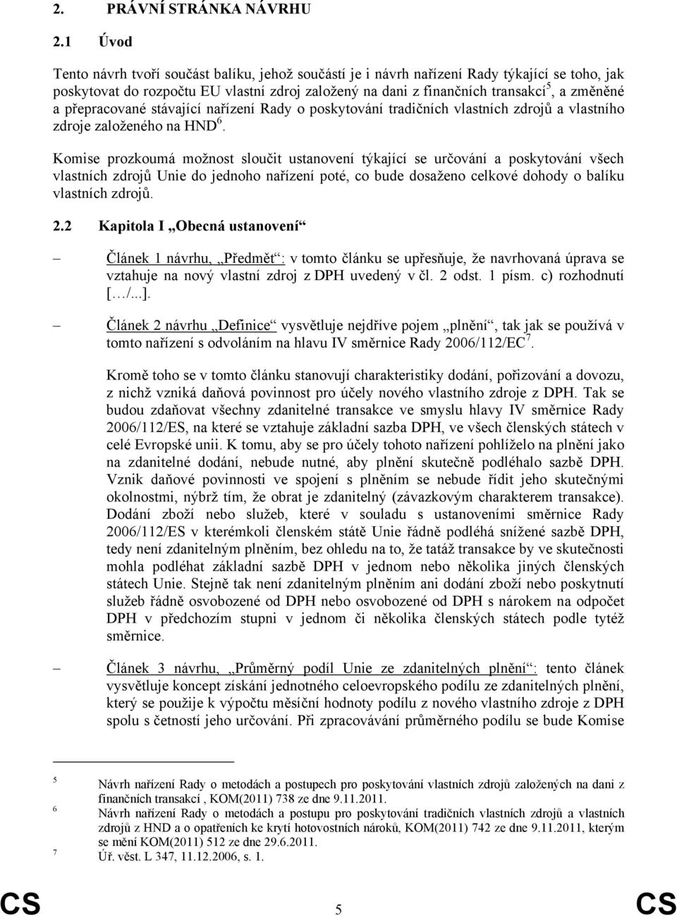 přepracované stávající nařízení Rady o poskytování tradičních vlastních zdrojů a vlastního zdroje založeného na HND 6.