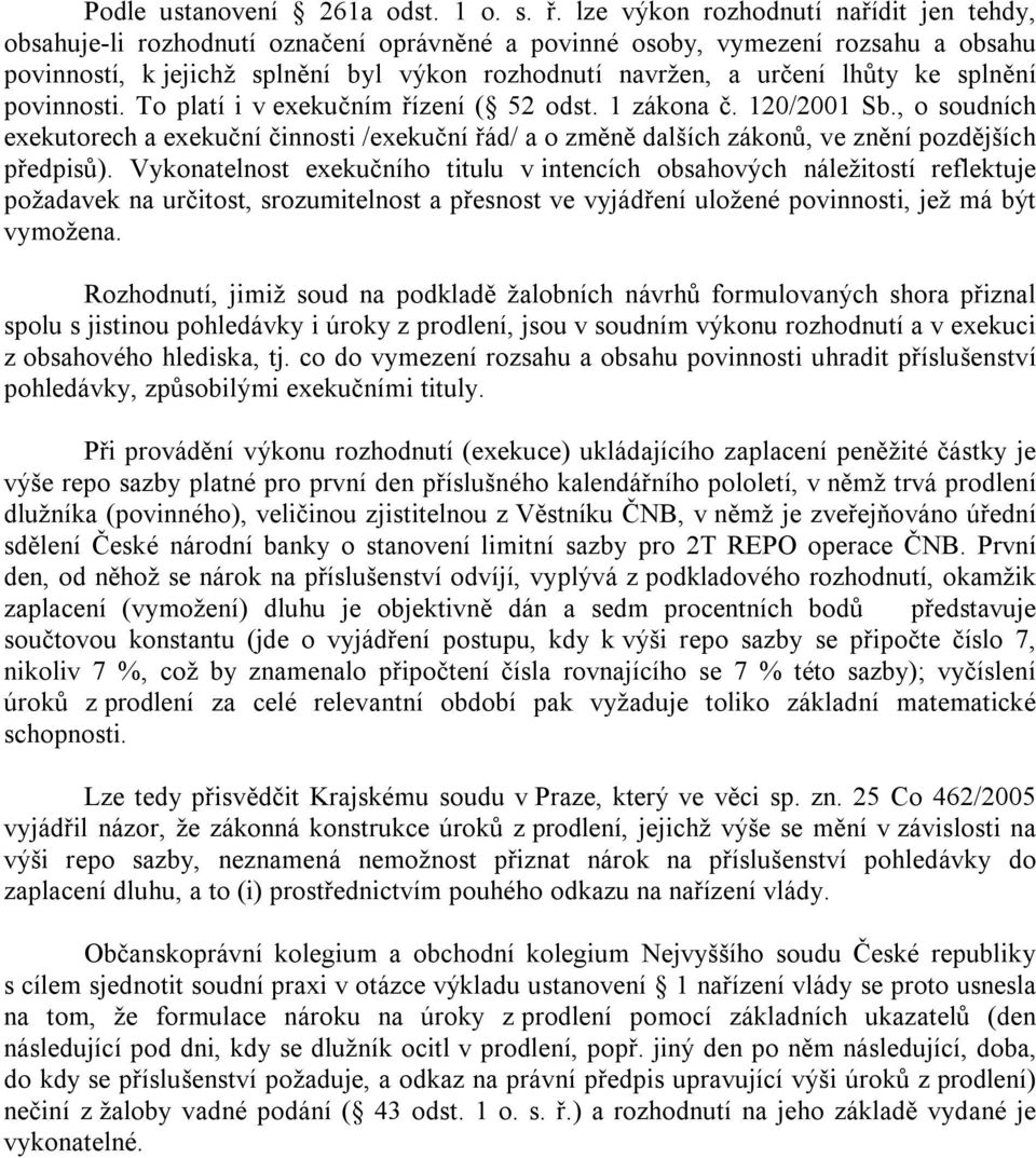 ke splnění povinnosti. To platí i v exekučním řízení ( 52 odst. 1 zákona č. 120/2001 Sb.