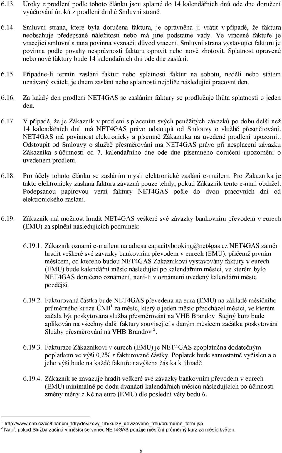 Smluvní strana, které byla doručena faktura, je oprávněna ji vrátit v případě, že faktura neobsahuje předepsané náležitosti nebo má jiné podstatné vady.