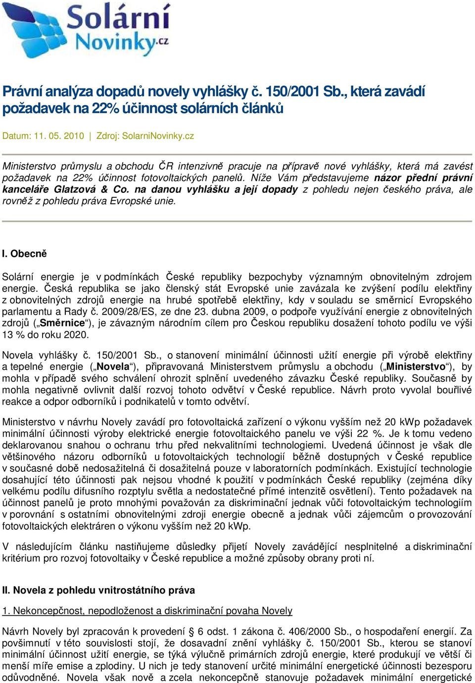 Níže Vám představujeme názor přední právní kanceláře Glatzová & Co. na danou vyhlášku a její dopady z pohledu nejen českého práva, ale rovněž z pohledu práva Evropské unie. I.