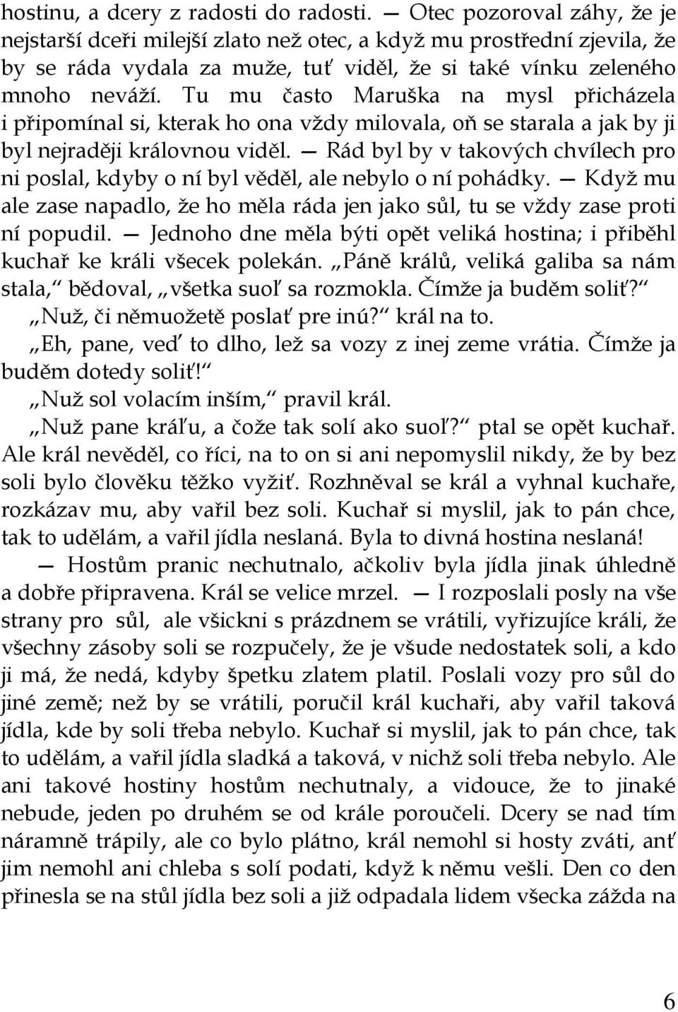 Tu mu často Maruška na mysl přicházela i připomínal si, kterak ho ona vždy milovala, oň se starala a jak by ji byl nejraději královnou viděl.