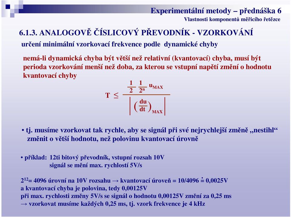 menší než doba, za kterou se vstupní naptí zmní o hodnotu kvantovací chyby 1 1 u MAX 2 2 n T du ( dt ) MAX tj.