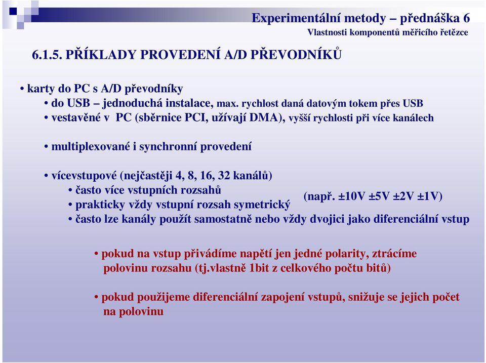 4, 8, 16, 32 kanál) asto více vstupních rozsah (nap.