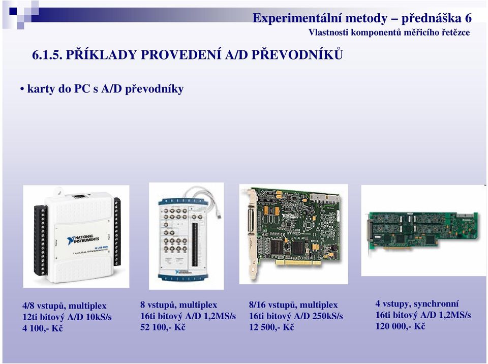 metody pednáška 6 4/8 vstup, multiplex 12ti bitový A/D 10kS/s 4 100,- K 8