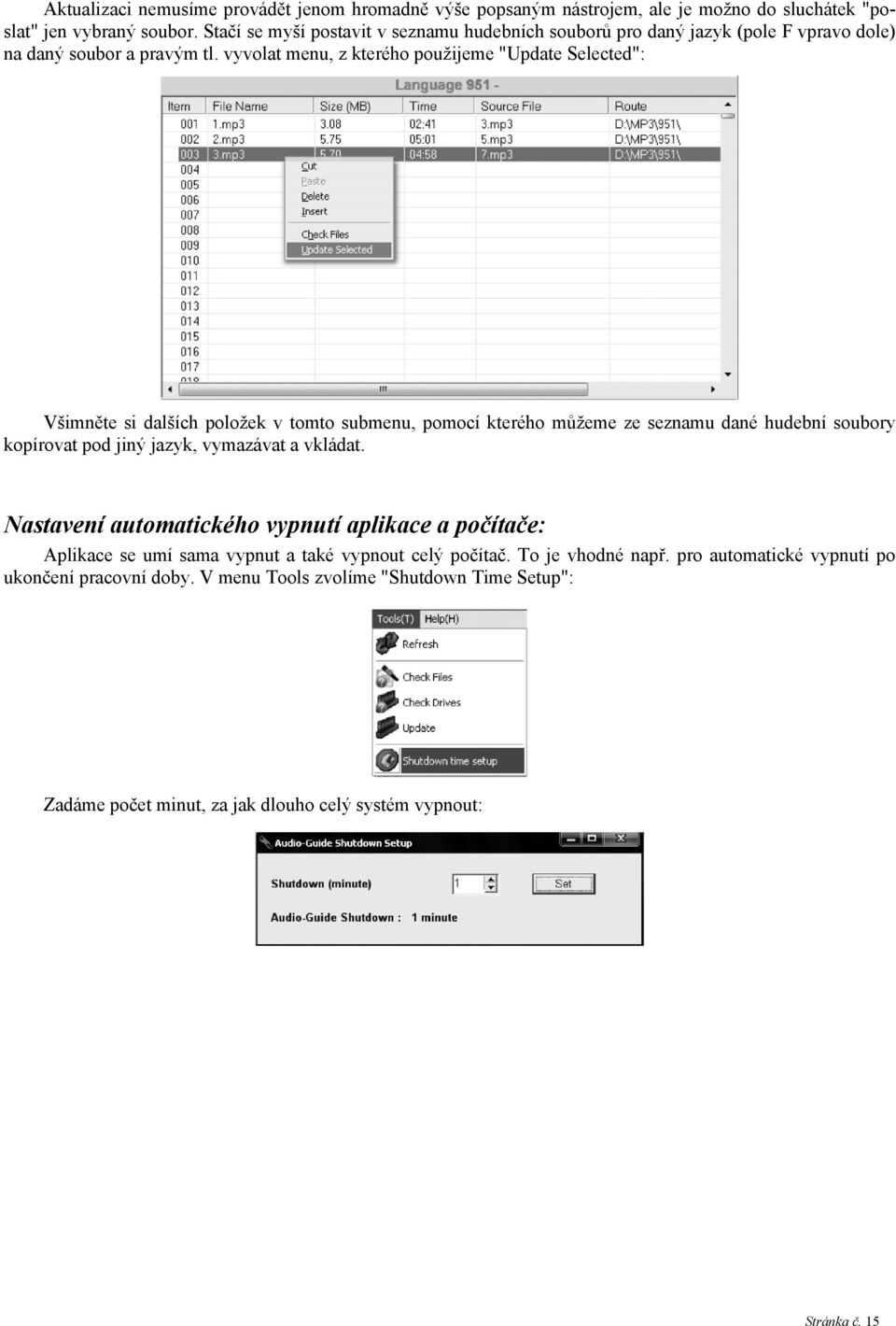 vyvolat menu, z kterého použijeme "Update Selected": Všimněte si dalších položek v tomto submenu, pomocí kterého můžeme ze seznamu dané hudební soubory kopírovat pod jiný jazyk,