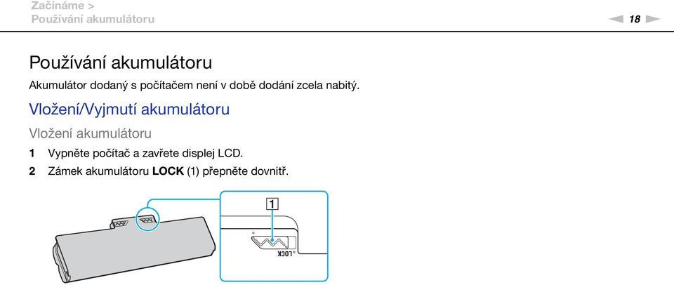 Vložení/Vyjmutí akumulátoru Vložení akumulátoru 1 Vypněte