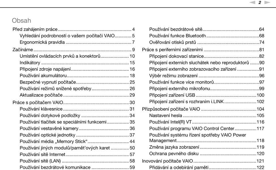 .. 30 Používání klávesnice... 31 Používání dotykové podložky... 34 Používání tlačítek se speciálními funkcemi... 35 Používání vestavěné kamery... 36 Používání optické jednotky.