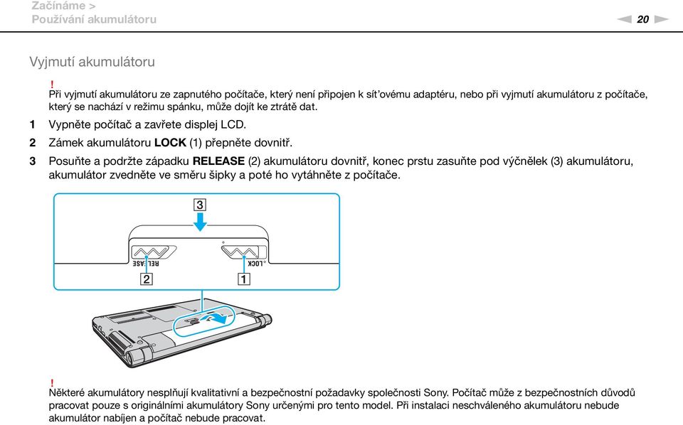 1 Vypněte počítač a zavřete displej LCD. 2 Zámek akumulátoru LOCK (1) přepněte dovnitř.