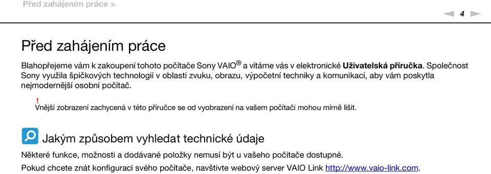 ! Vnější zobrazení zachycená v této příručce se od vyobrazení na vašem počítači mohou mírně lišit.