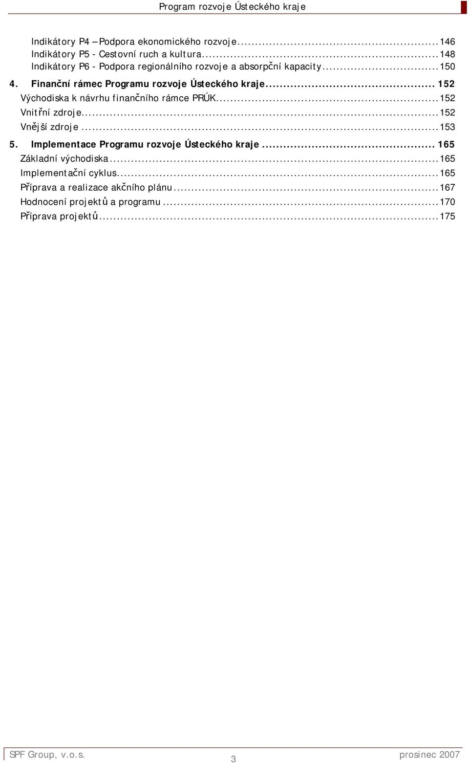 ..152 Východiska k návrhu finančního rámce PRÚK...152 Vnitřní zdroje...152 Vnější zdroje...153 5.