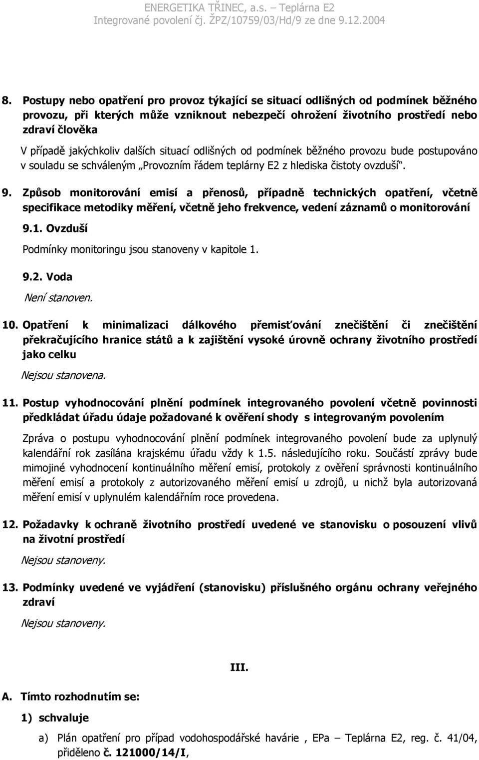 Způsob monitorování emisí a přenosů, případně technických opatření, včetně specifikace metodiky měření, včetně jeho frekvence, vedení záznamů o monitorování 9.1.