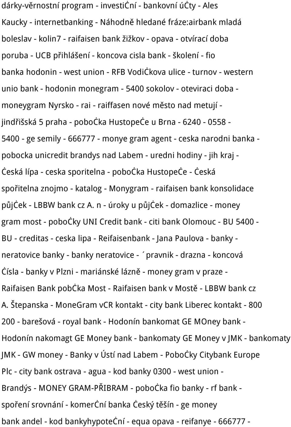 - rai - raiffasen nové město nad metují - jindřišská 5 praha - pobočka Hustopeče u Brna - 6240-0558 - 5400 - ge semily - 666777 - monye gram agent - ceska narodni banka - pobocka unicredit brandys