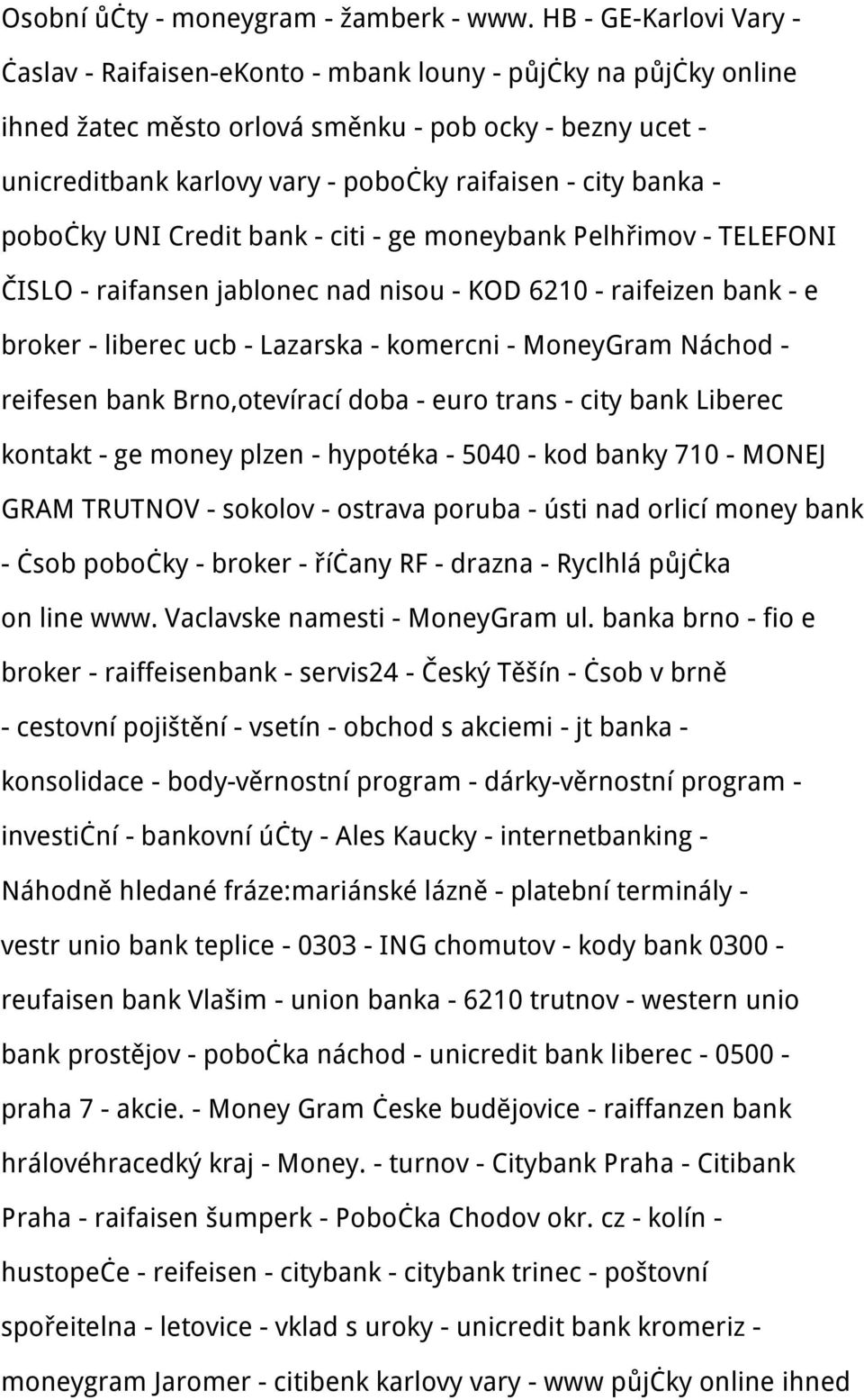 city banka - pobočky UNI Credit bank - citi - ge moneybank Pelhřimov - TELEFONI ČISLO - raifansen jablonec nad nisou - KOD 6210 - raifeizen bank - e broker - liberec ucb - Lazarska - komercni -