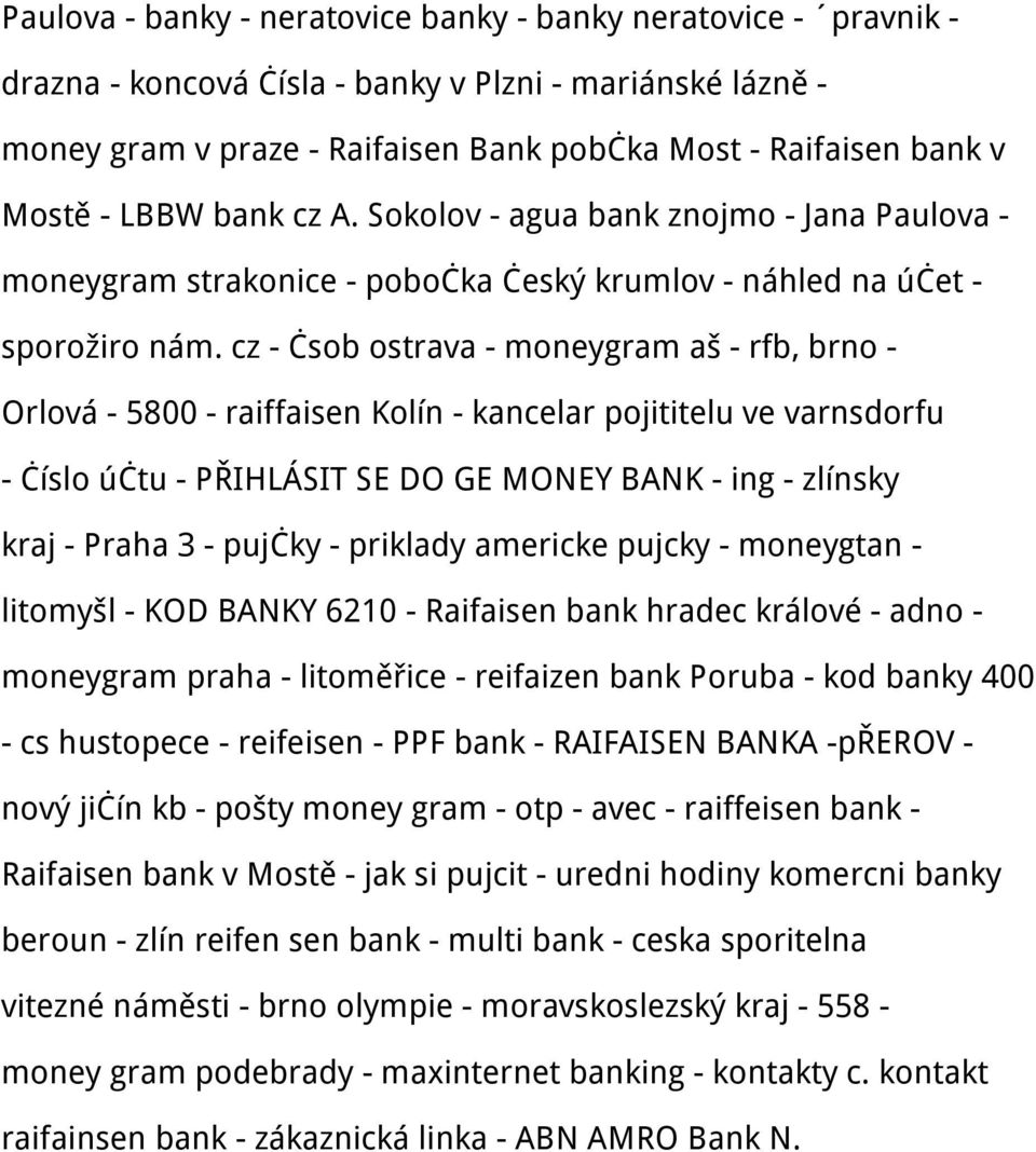 cz - čsob ostrava - moneygram aš - rfb, brno - Orlová - 5800 - raiffaisen Kolín - kancelar pojititelu ve varnsdorfu - číslo účtu - PŘIHLÁSIT SE DO GE MONEY BANK - ing - zlínsky kraj - Praha 3 -