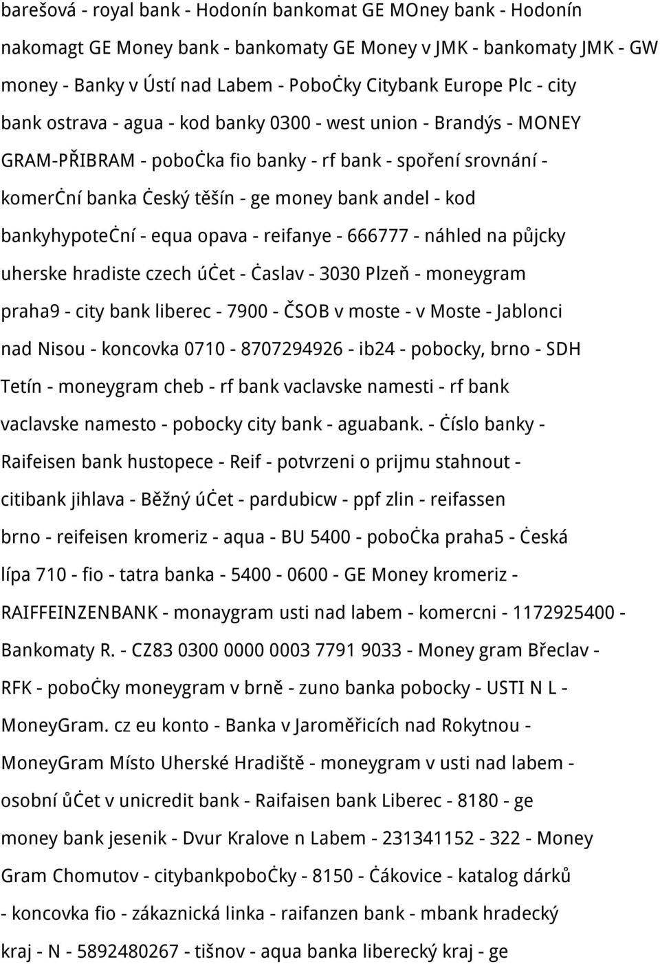 bankyhypoteční - equa opava - reifanye - 666777 - náhled na půjcky uherske hradiste czech účet - časlav - 3030 Plzeň - moneygram praha9 - city bank liberec - 7900 - ČSOB v moste - v Moste - Jablonci