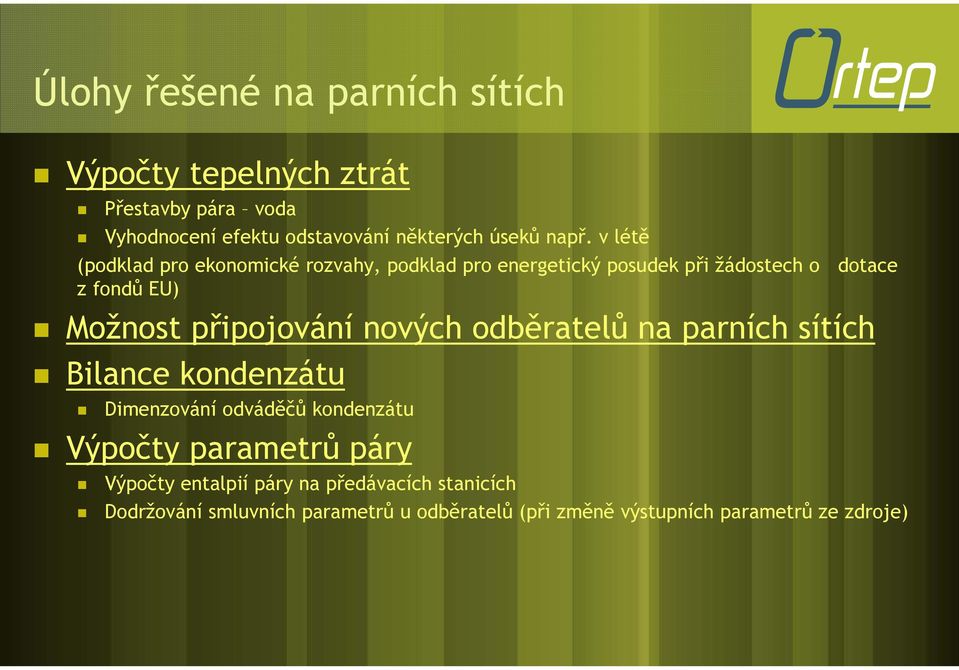 připojování nových odběratelů na parních sítích Bilance kondenzátu Dimenzování odváděčů kondenzátu Výpočty parametrů páry