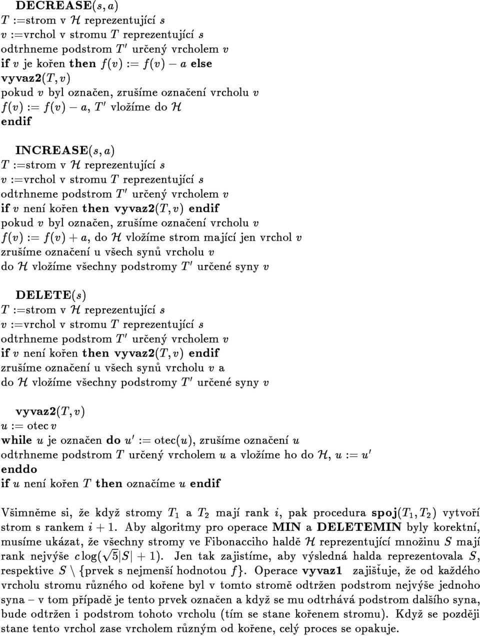 pokudvbyloznacen,zrusmeoznacenvrcholuv INCREASE(s;a) dohvlozmevsechnypodstromyt0urcenesynyv zrusmeoznacenuvsechsynuvrcholuv v:=vrcholvstromutreprezentujcs T:=stromvHreprezentujcs