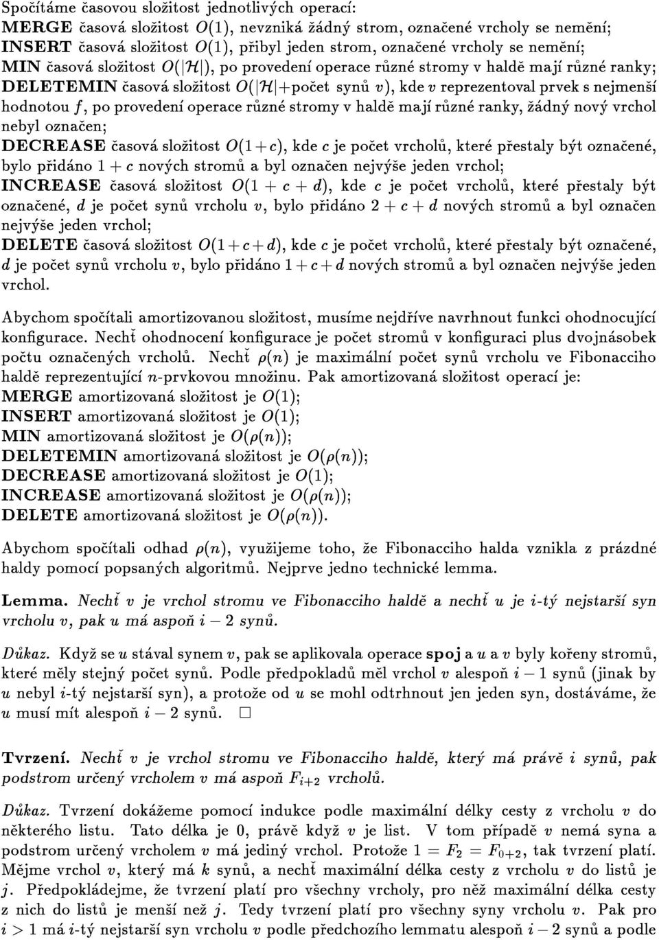 MINcasovaslozitostO(jHj),poprovedenoperaceruznestromyvhaldemajruzneranky; INSERTcasovaslozitostO(1),pribyljedenstrom,oznacenevrcholysenemen;