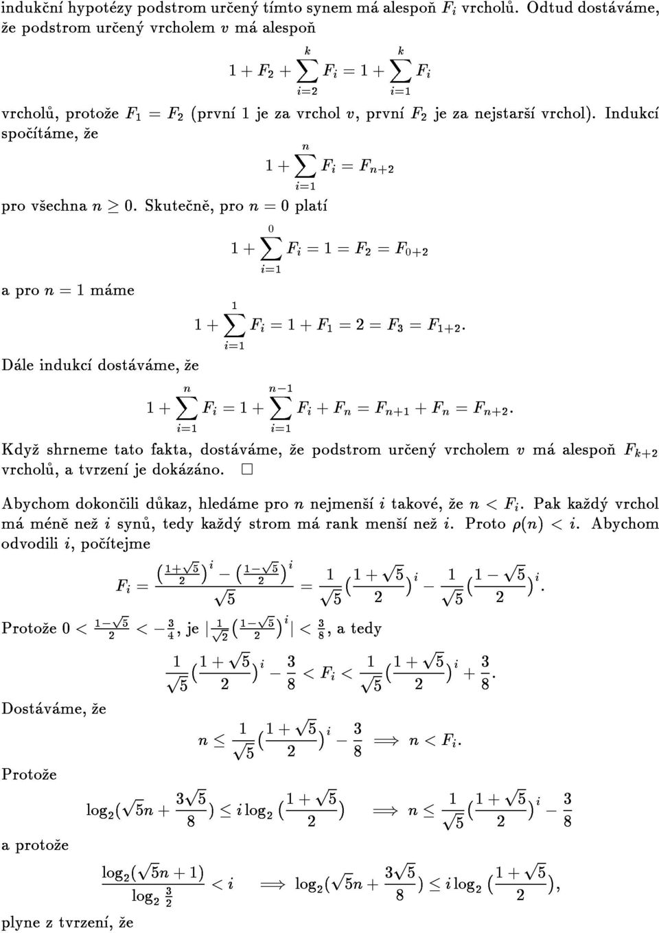 skutecne,pron=0plat apron=1mame 1+0Xi=1Fi=1=F2=F0+2 1+nXi=1Fi=Fn+2 Daleindukcdostavame,ze Kdyzshrnemetatofakta,dostavame,zepodstromurcenyvrcholemvmaalesponFk+2 1+nXi=1Fi=1+n 1