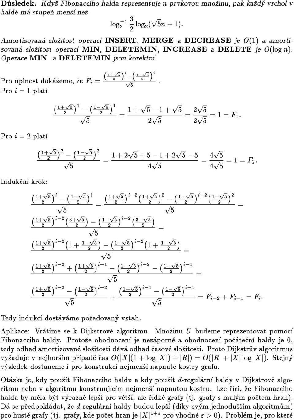 OperaceMINaDELETEMINjsoukorektn. Prouplnostdokazeme,zeFi= 1+p5 log 1 2i 1 p5 232log2(p5n+1): 2i Proi=2plat Proi=1plat 1+p5 21 1 p5 21=1+p5 1+p5.