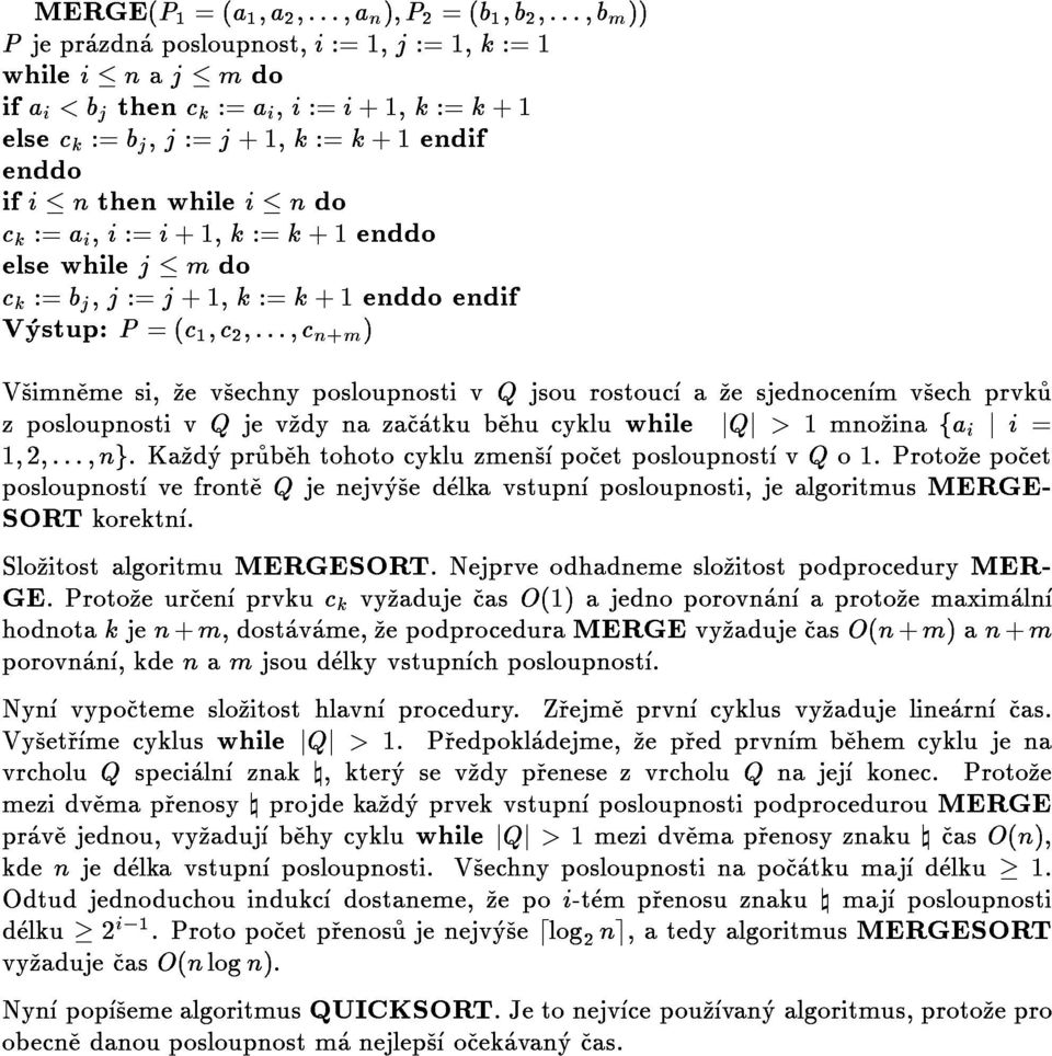 elsewhilejmdo ck:=ai,i:=i+1,k:=k+1enddo 1;2;:::;ng.KazdyprubehtohotocykluzmenspocetposloupnostvQo1.Protozepocet SORTkorektn. SlozitostalgoritmuMERGESORT.