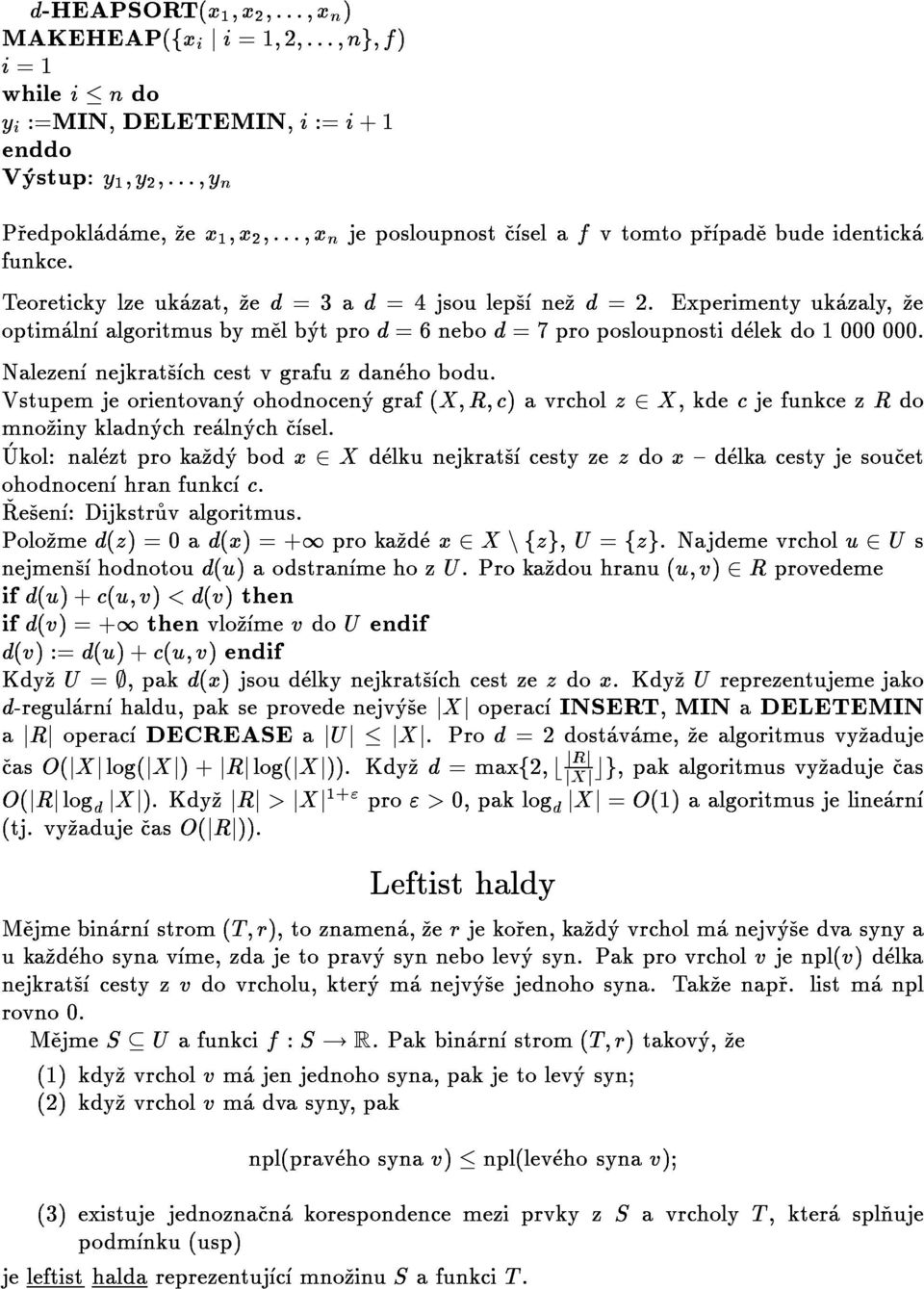 Vstupemjeorientovanyohodnocenygraf(X;R;c)avrcholz2X,kdecjefunkcezRdo funkce. Teoretickylzeukazat,zed=3ad=4jsoulepsnezd=2.Experimentyukazaly,ze nejmenshodnotoud(u)aodstranmehozu.