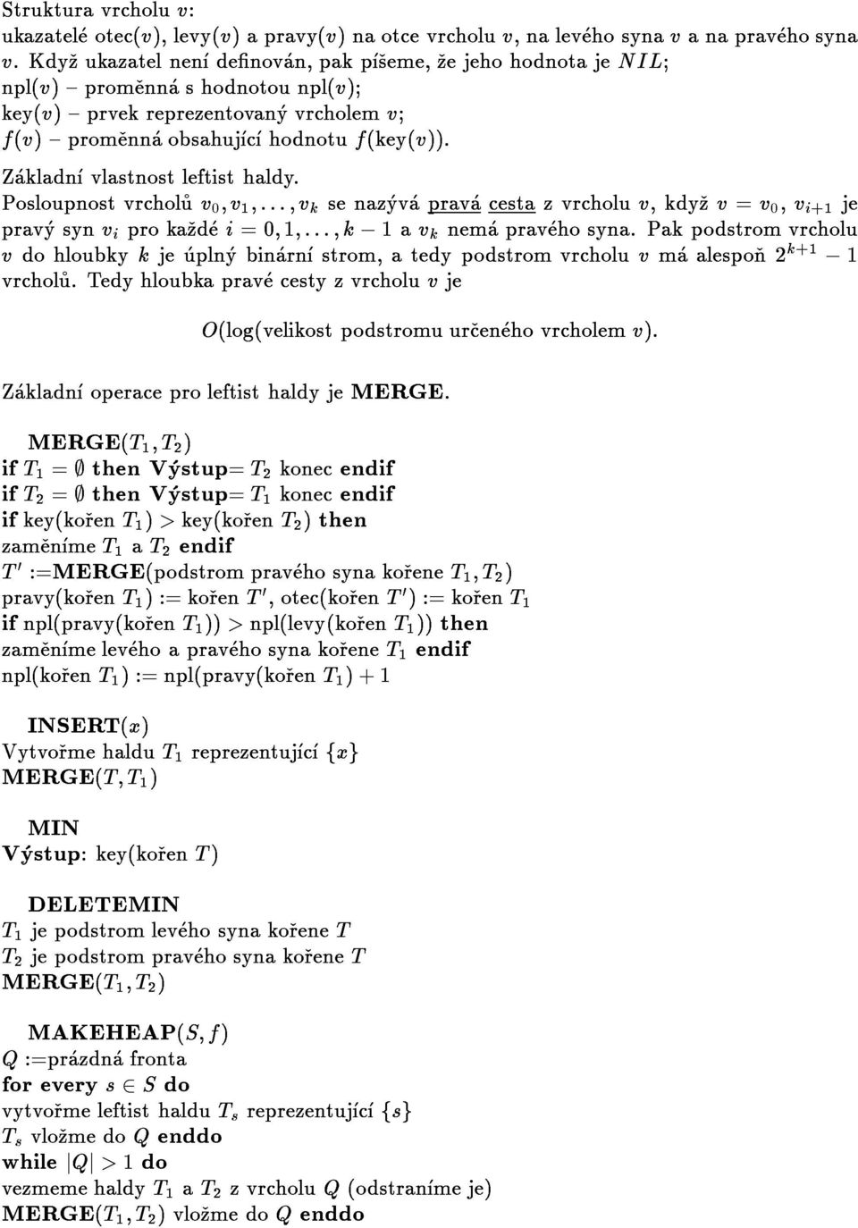 1avknemapravehosyna.Pakpodstromvrcholu vdohloubkykjeuplnybinarnstrom,atedypodstromvrcholuvmaalespon2k+1 1 vrcholu.