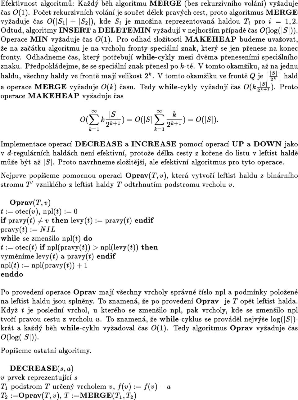 ProodhadslozitostiMAKEHEAPbudemeuvazovat, vyzadujecaso(js1j+js2j),kdesijemnozinareprezentovanahaldoutiproi=1;2. Odtud,algoritmyINSERTaDELETEMINvyzadujvnejhorsmprpadecasO(log(jSj)).