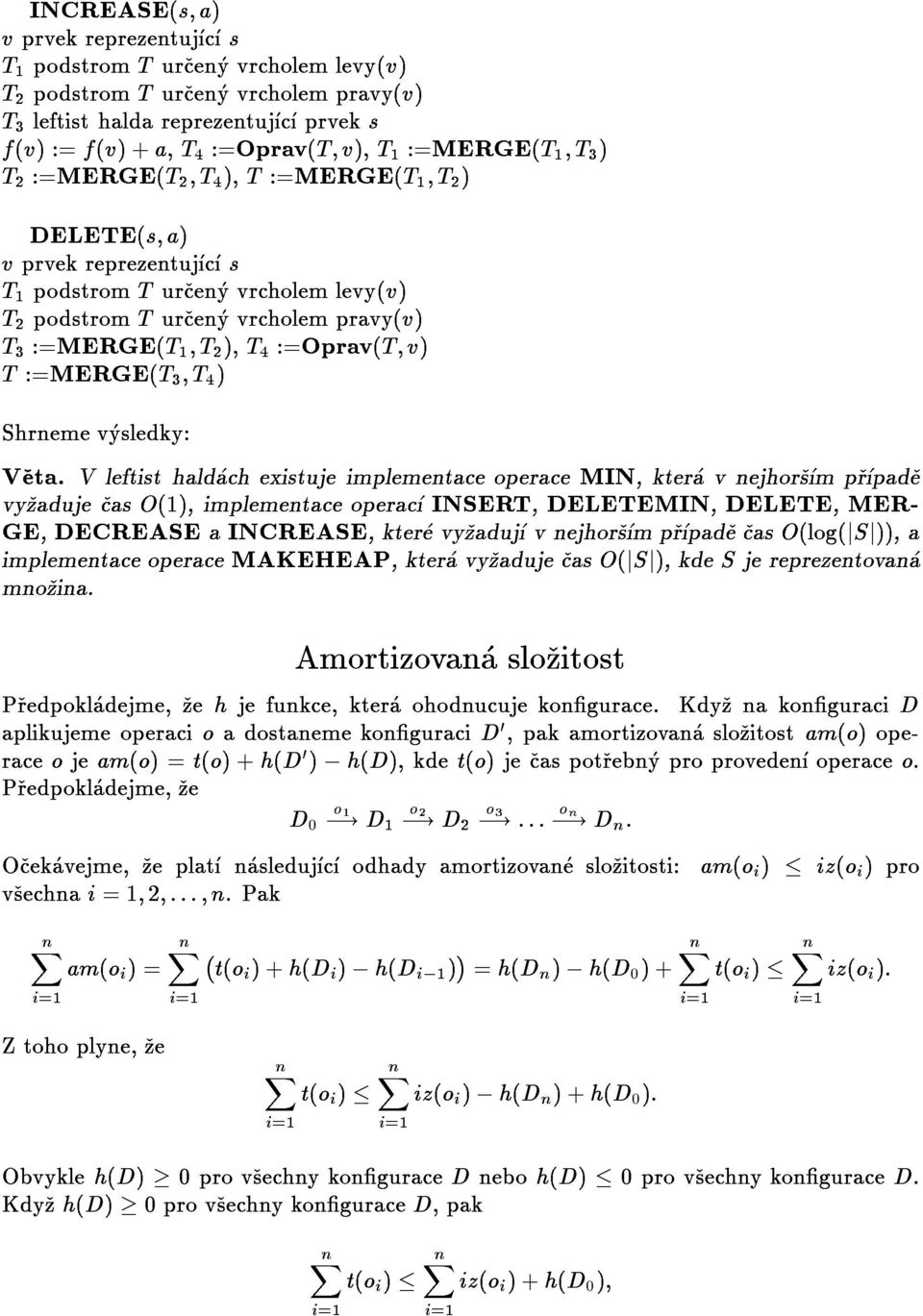 GE,DECREASEaINCREASE,kterevyzadujvnejhorsmprpadecasO(log(jSj)),a vyzadujecaso(1),implementaceoperacinsert,deletemin,delete,mer- implementaceoperacemakeheap,kteravyzadujecaso(jsj),kdesjereprezentovana