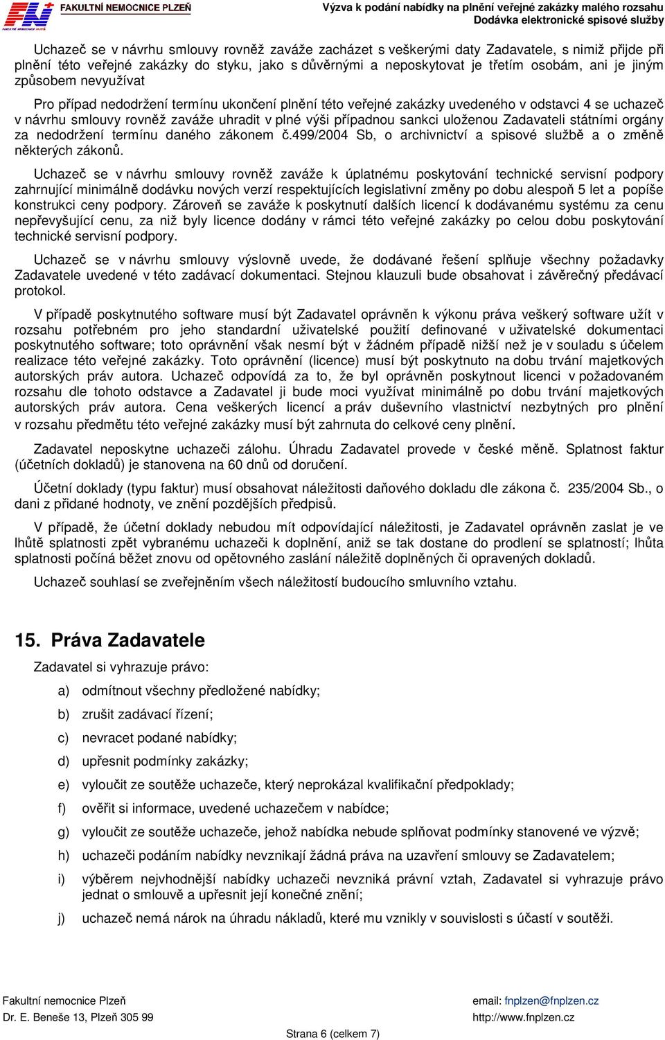 Zadavateli státními orgány za nedodržení termínu daného zákonem č.499/2004 Sb, o archivnictví a spisové službě a o změně některých zákonů.