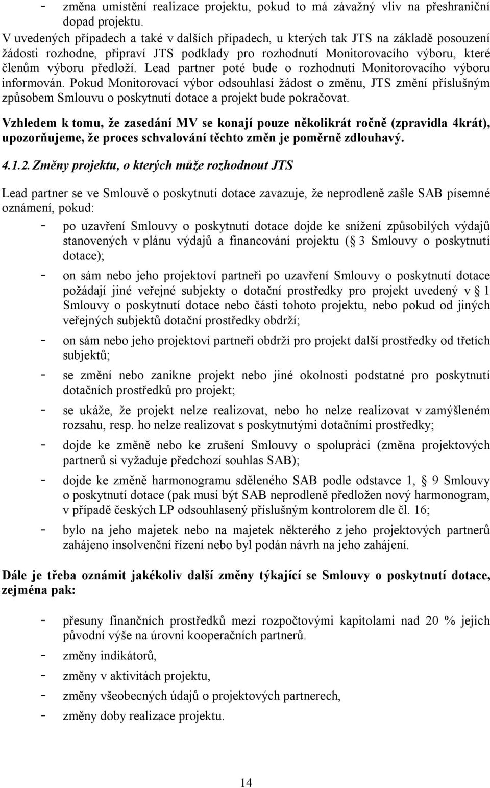 Lead partner poté bude o rozhodnutí Monitorovacího výboru informován.