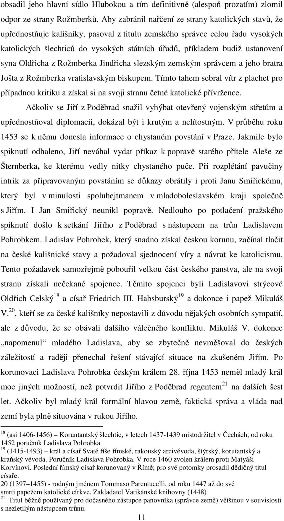 ustanovení syna Oldřicha z Rožmberka Jindřicha slezským zemským správcem a jeho bratra Jošta z Rožmberka vratislavským biskupem.