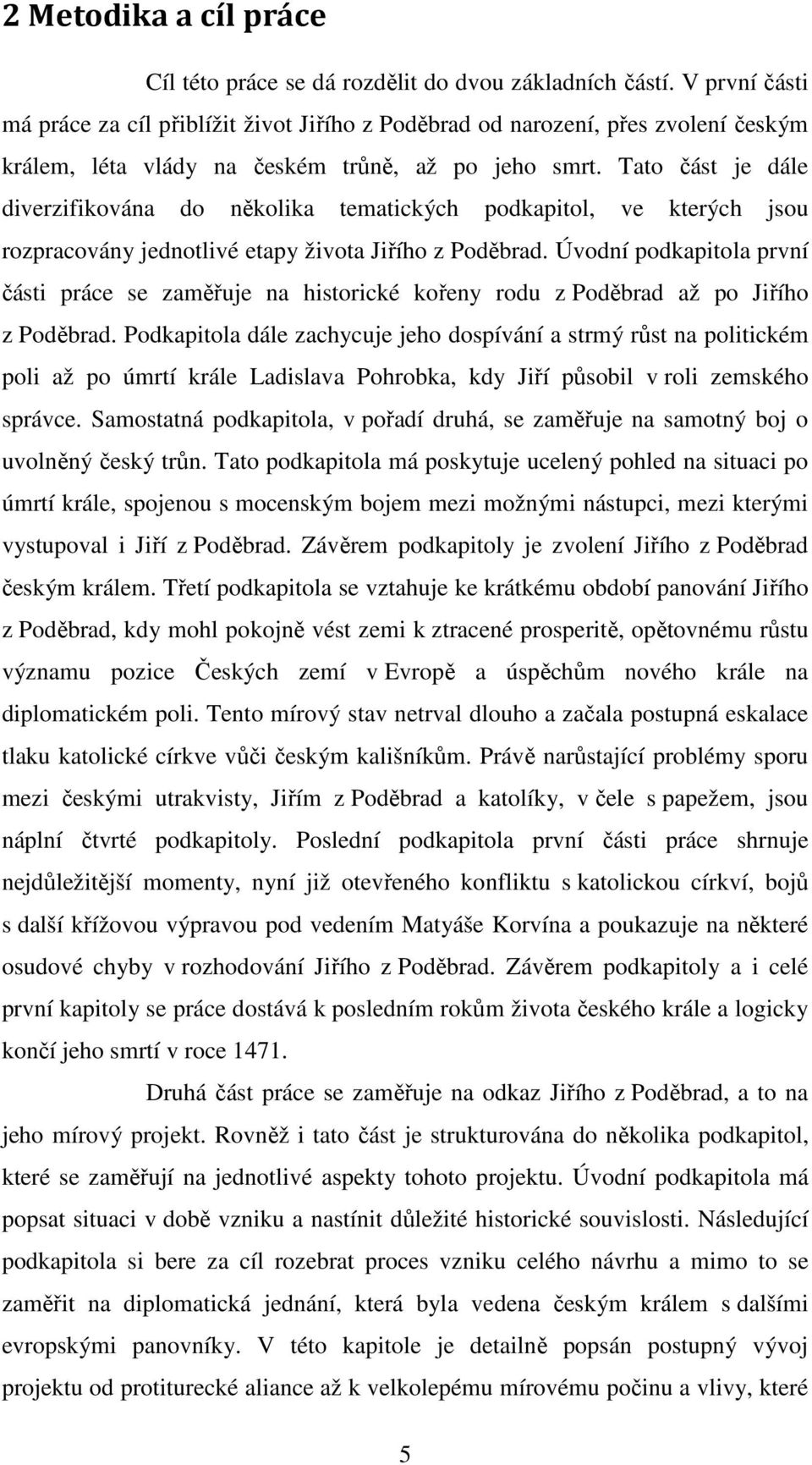 Tato část je dále diverzifikována do několika tematických podkapitol, ve kterých jsou rozpracovány jednotlivé etapy života Jiřího z Poděbrad.